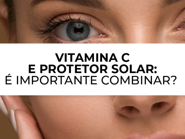 vitamina c e protetor solar