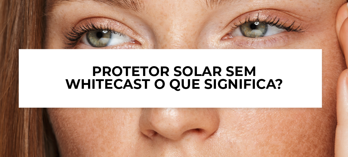 Protetor Solar sem whitecast