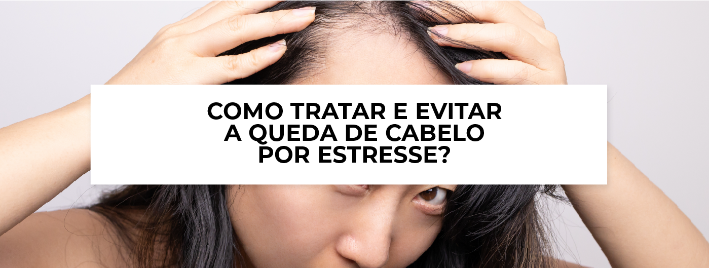 Como tratar e evitar a queda de cabelo por estresse? - Blog Ada Tina