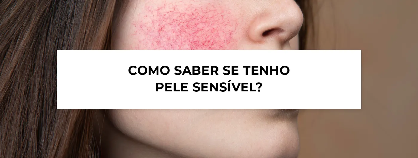 Como identificar peles sensíveis? Um guia para reconhecer e cuidar ...